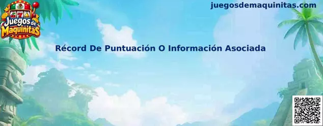 Récord De Puntuación O Información Asociada en Juegos de Maquinitas