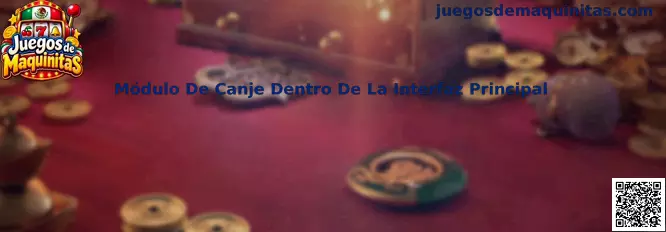Módulo De Canje Dentro De La Interfaz Principal en Juegos de Maquinitas