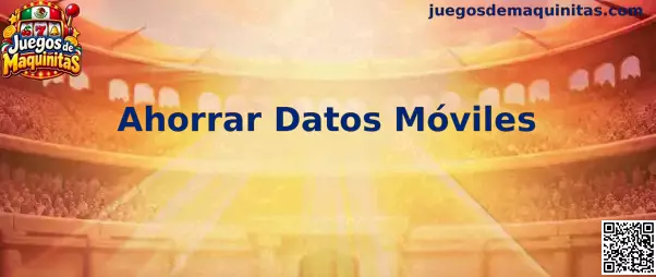 Guía para ahorrar datos móviles al disfrutar de Juegos de Maquinitas desde un celular en México
