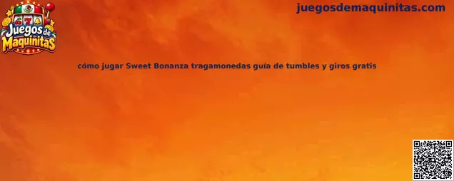 Guía de cómo jugar Sweet Bonanza tragamonedas con tumbles y giros gratis