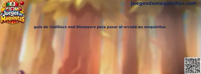 Guía de Cadillacs and Dinosaurs para pasar el arcade en maquinitas