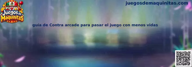 Imagen ilustrativa de la guía de Contra arcade para aprender estrategias y conservar vidas