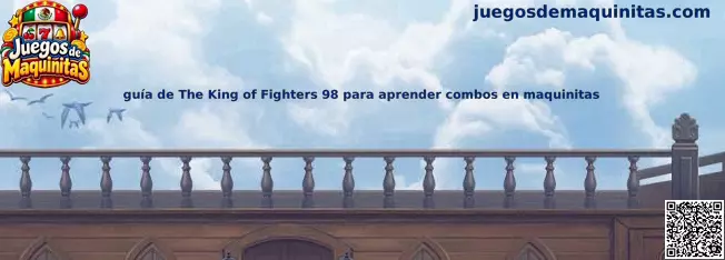 Guía de The King of Fighters 98 para aprender combos en maquinitas