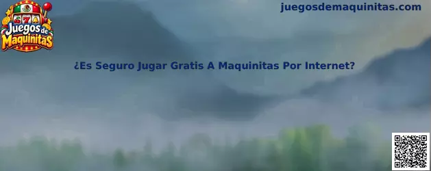 Seguridad al jugar gratis a maquinitas por Internet