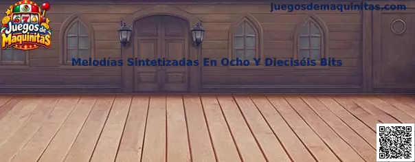 Melodías sintetizadas en ocho y dieciséis bits en juegos de maquinitas