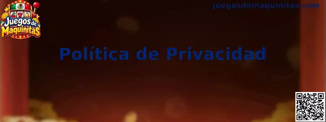 Política de privacidad de Juegos de Maquinitas