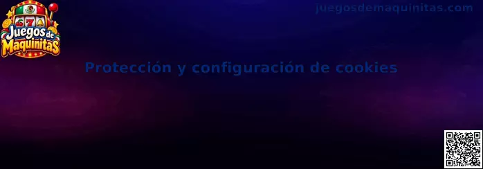 Protección y configuración de cookies en Juegos de Maquinitas